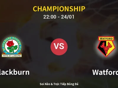 Soi Kèo Blackburn vs Watford – 22:00 24/01 | Nhận Định, Dự Đoán Tỷ Số