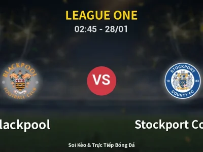 Kết Quả: Blackpool 1-2 Stockport County – Highlight & Bàn Thắng | League One
