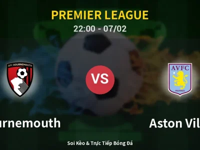 Soi Kèo Bournemouth vs Aston Villa – 22:00 07/02 | Nhận Định, Dự Đoán Tỷ Số