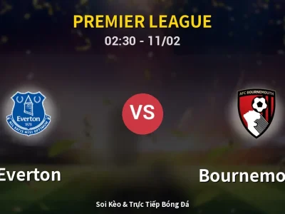 Kết Quả: Everton 1-2 Bournemouth – Highlight & Bàn Thắng | Premier League