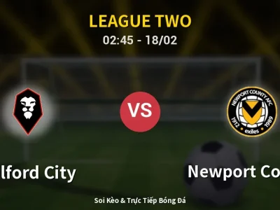 Kết Quả: Salford City 1-3 Newport County – Highlight & Bàn Thắng | League Two