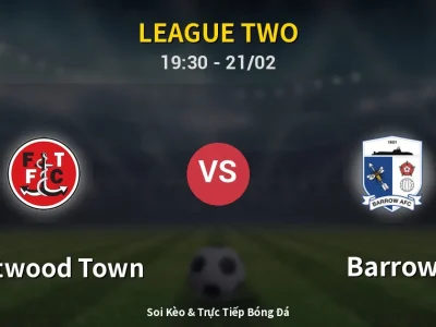 Kết Quả: Fleetwood Town 3-2 Barrow – Highlight & Bàn Thắng | League Two