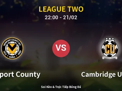 🔴 Trực Tiếp: Newport County 0-0 Cambridge United – Link Xem League Two (Full HD)