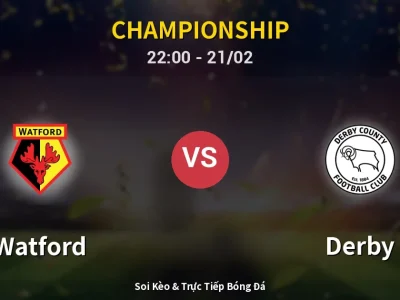 🔴 Trực Tiếp: Watford 1-0 Derby – Link Xem Championship (Full HD)