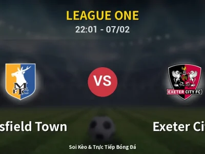 Soi Kèo Mansfield Town vs Exeter City – 22:01 07/02 | Nhận Định, Dự Đoán Tỷ Số