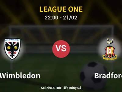 Soi Kèo AFC Wimbledon vs Bradford – 22:00 21/02 | Nhận Định, Dự Đoán Tỷ Số