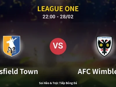 Soi Kèo Mansfield Town vs AFC Wimbledon – 22:00 28/02 | Nhận Định, Dự Đoán Tỷ Số
