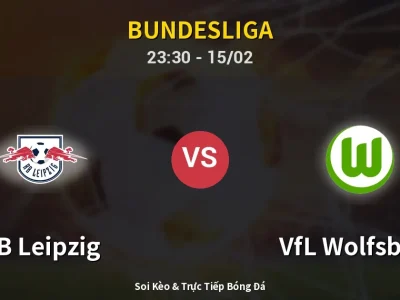 Soi Kèo RB Leipzig vs VfL Wolfsburg – 23:30 15/02 | Nhận Định, Dự Đoán Tỷ Số
