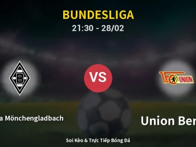 Soi Kèo Borussia Mönchengladbach vs Union Berlin – 21:30 28/02 | Nhận Định, Dự Đoán Tỷ Số