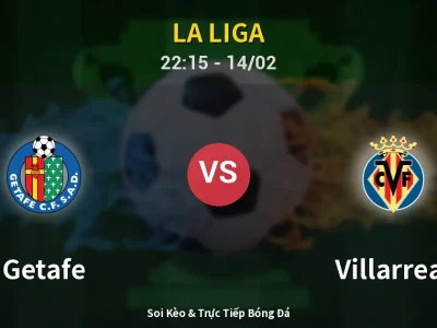 Soi Kèo Getafe vs Villarreal – 22:15 14/02 | Nhận Định, Dự Đoán Tỷ Số