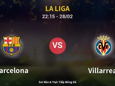 Soi Kèo Barcelona vs Villarreal – 22:15 28/02 | Nhận Định, Dự Đoán Tỷ Số