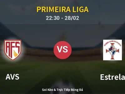 Soi Kèo AVS vs Estrela – 22:30 28/02 | Nhận Định, Dự Đoán Tỷ Số