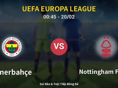 Kết Quả: Fenerbahçe 0-3 Nottingham Forest – Highlight & Bàn Thắng | UEFA Europa League