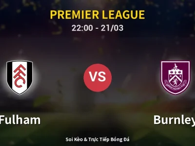 Soi Kèo Fulham vs Burnley – 22:00 21/03 | Nhận Định, Dự Đoán Tỷ Số