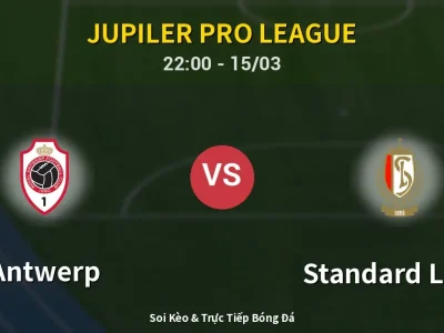Soi Kèo Antwerp vs Standard Liege – 22:00 15/03 | Nhận Định, Dự Đoán Tỷ Số