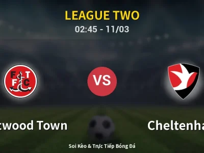 Kết Quả: Fleetwood Town 2-2 Cheltenham – Highlight & Bàn Thắng | League Two