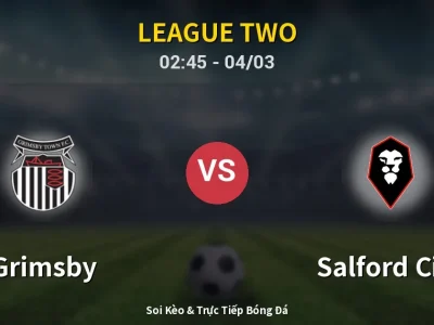 Kết Quả: Grimsby 3-1 Salford City – Highlight & Bàn Thắng | League Two