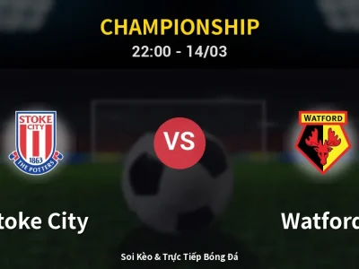 🔴 Trực Tiếp: Stoke City 0-0 Watford – Link Xem Championship (Full HD)