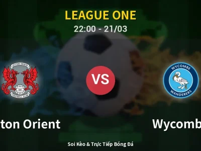 Soi Kèo Leyton Orient vs Wycombe – 22:00 21/03 | Nhận Định, Dự Đoán Tỷ Số