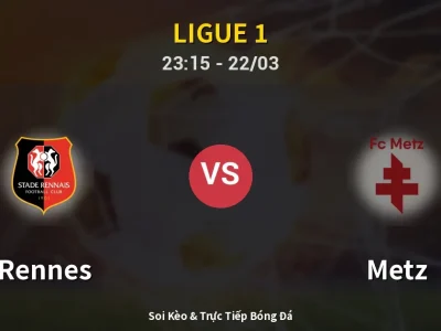 Soi Kèo Rennes vs Metz – 23:15 22/03 | Nhận Định, Dự Đoán Tỷ Số