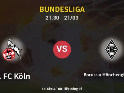 Soi Kèo 1. FC Köln vs Borussia Mönchengladbach – 21:30 21/03 | Nhận Định, Dự Đoán Tỷ Số