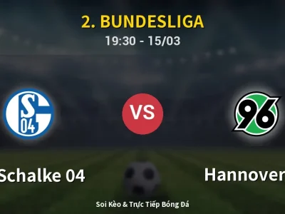 Soi Kèo FC Schalke 04 vs Hannover 96 – 19:30 15/03 | Nhận Định, Dự Đoán Tỷ Số