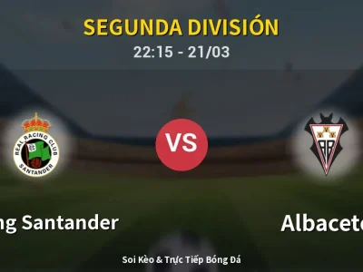 Soi Kèo Racing Santander vs Albacete – 22:15 21/03 | Nhận Định, Dự Đoán Tỷ Số
