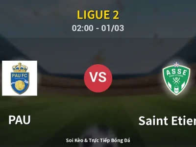 Kết Quả: PAU 0-3 Saint Etienne – Highlight & Bàn Thắng | Ligue 2