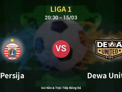 Soi Kèo Persija vs Dewa United – 20:30 15/03 | Nhận Định, Dự Đoán Tỷ Số