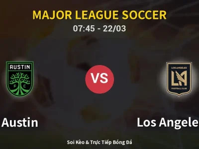 Soi Kèo Austin vs Los Angeles FC – 07:45 22/03 | Nhận Định, Dự Đoán Tỷ Số