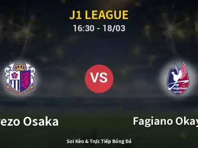 Soi Kèo Cerezo Osaka vs Fagiano Okayama – 16:30 18/03 | Nhận Định, Dự Đoán Tỷ Số