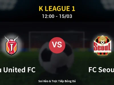 Soi Kèo Jeju United FC vs FC Seoul – 12:00 15/03 | Nhận Định, Dự Đoán Tỷ Số