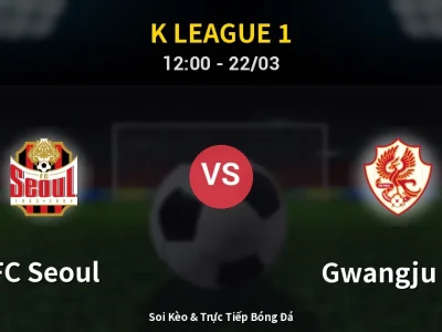 Soi Kèo FC Seoul vs Gwangju FC – 12:00 22/03 | Nhận Định, Dự Đoán Tỷ Số