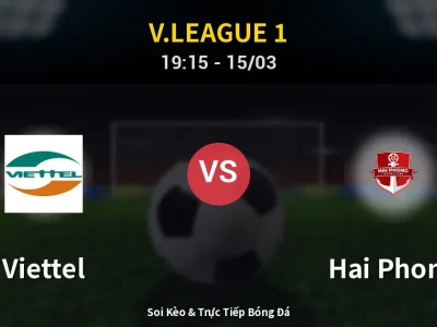 Soi Kèo Viettel vs Hai Phong – 19:15 15/03 | Nhận Định, Dự Đoán Tỷ Số
