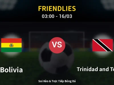 Kết Quả: Bolivia 3-0 Trinidad and Tobago – Highlight & Bàn Thắng | Friendlies
