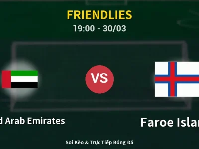 Soi Kèo United Arab Emirates vs Faroe Islands – 19:00 30/03 | Nhận Định, Dự Đoán Tỷ Số