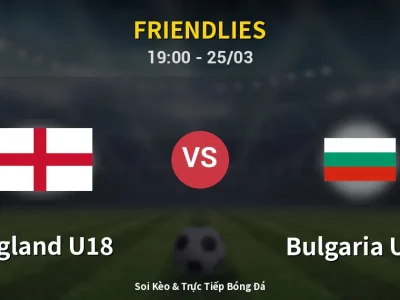 Soi Kèo England U18 vs Bulgaria U18 – 19:00 25/03 | Nhận Định, Dự Đoán Tỷ Số