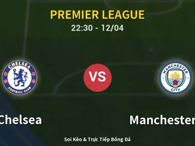 Soi Kèo Chelsea vs Manchester City – 22:30 12/04 | Nhận Định, Dự Đoán Tỷ Số