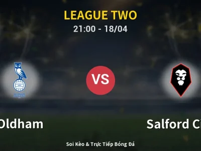 Soi Kèo Oldham vs Salford City – 21:00 18/04 | Nhận Định, Dự Đoán Tỷ Số