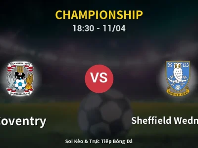 Soi Kèo Coventry vs Sheffield Wednesday – 18:30 11/04 | Nhận Định, Dự Đoán Tỷ Số