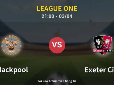 🔴 Trực Tiếp: Blackpool 1-0 Exeter City – Link Xem League One (Full HD)
