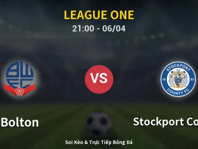 Soi Kèo Bolton vs Stockport County – 21:00 06/04 | Nhận Định, Dự Đoán Tỷ Số