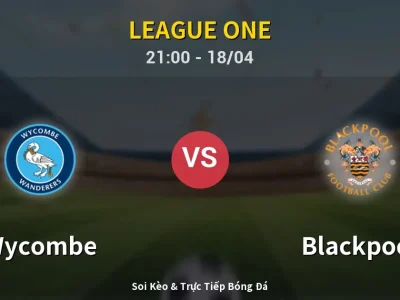 Soi Kèo Wycombe vs Blackpool – 21:00 18/04 | Nhận Định, Dự Đoán Tỷ Số