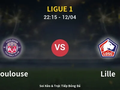Soi Kèo Toulouse vs Lille – 22:15 12/04 | Nhận Định, Dự Đoán Tỷ Số