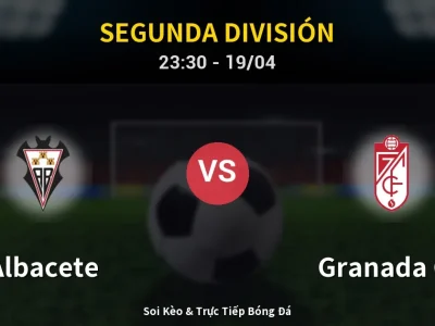 Soi Kèo Albacete vs Granada CF – 23:30 19/04 | Nhận Định, Dự Đoán Tỷ Số