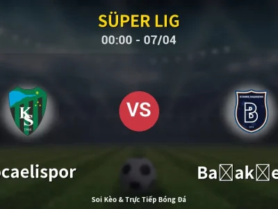 Kết Quả: Kocaelispor 0-0 Başakşehir – Highlight & Bàn Thắng | Süper Lig