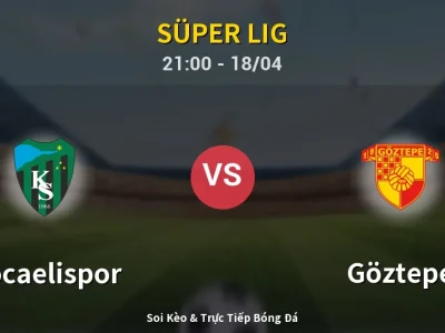 Soi Kèo Kocaelispor vs Göztepe – 21:00 18/04 | Nhận Định, Dự Đoán Tỷ Số