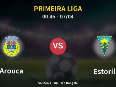 Kết Quả: Arouca 3-2 Estoril – Highlight & Bàn Thắng | Primeira Liga