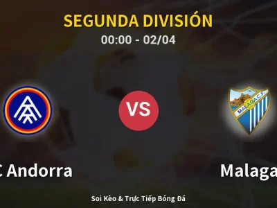 Kết Quả: FC Andorra 3-3 Malaga – Highlight & Bàn Thắng | Segunda División