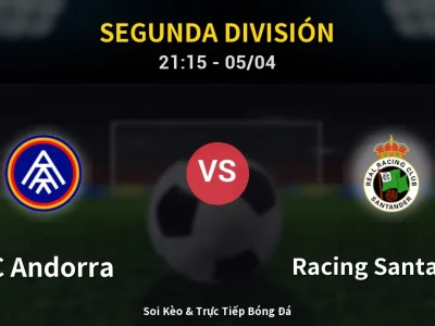 Soi Kèo FC Andorra vs Racing Santander – 21:15 05/04 | Nhận Định, Dự Đoán Tỷ Số
